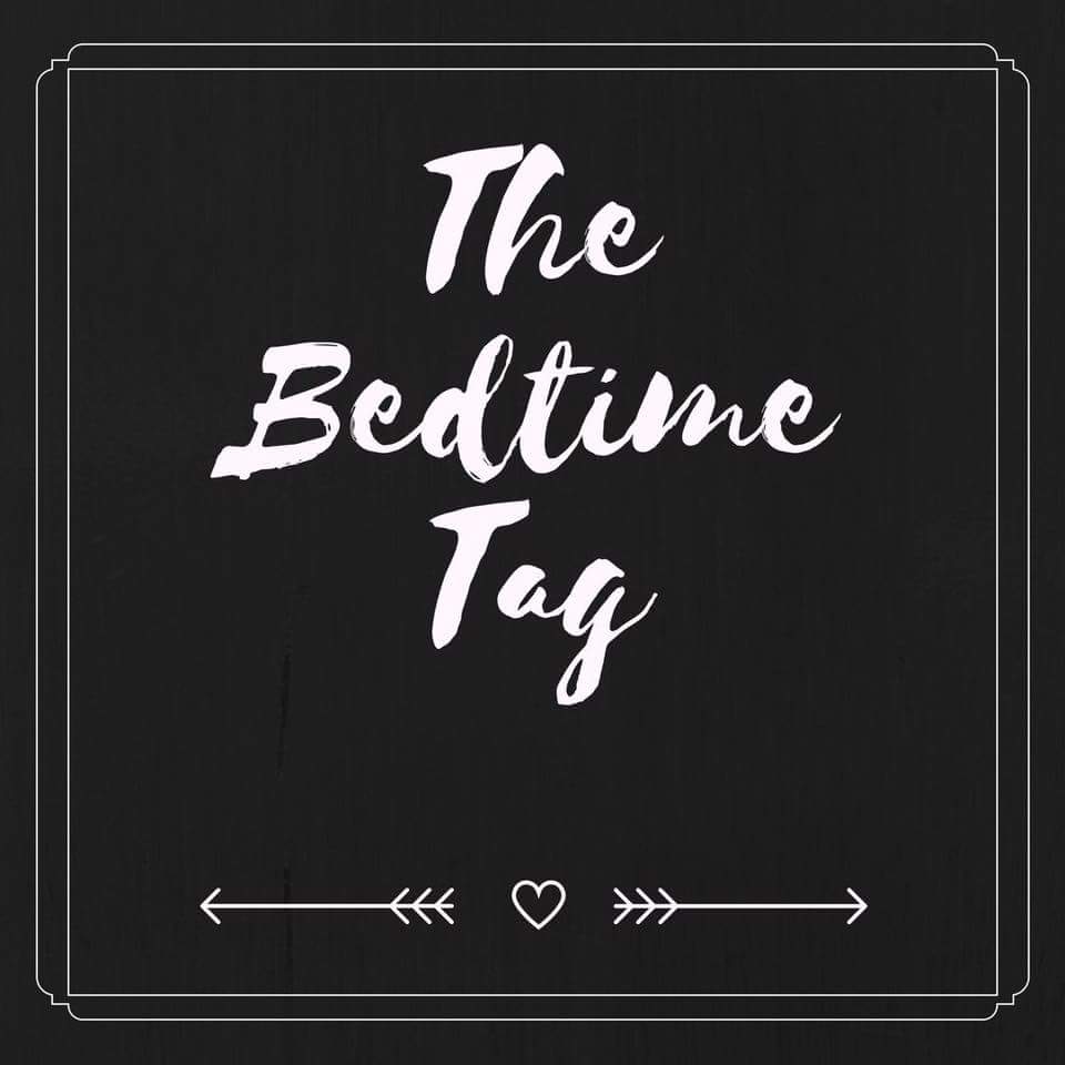 The Bedtime Tag, #thebedtimetag, sleep, blogger, about me, living life our way
