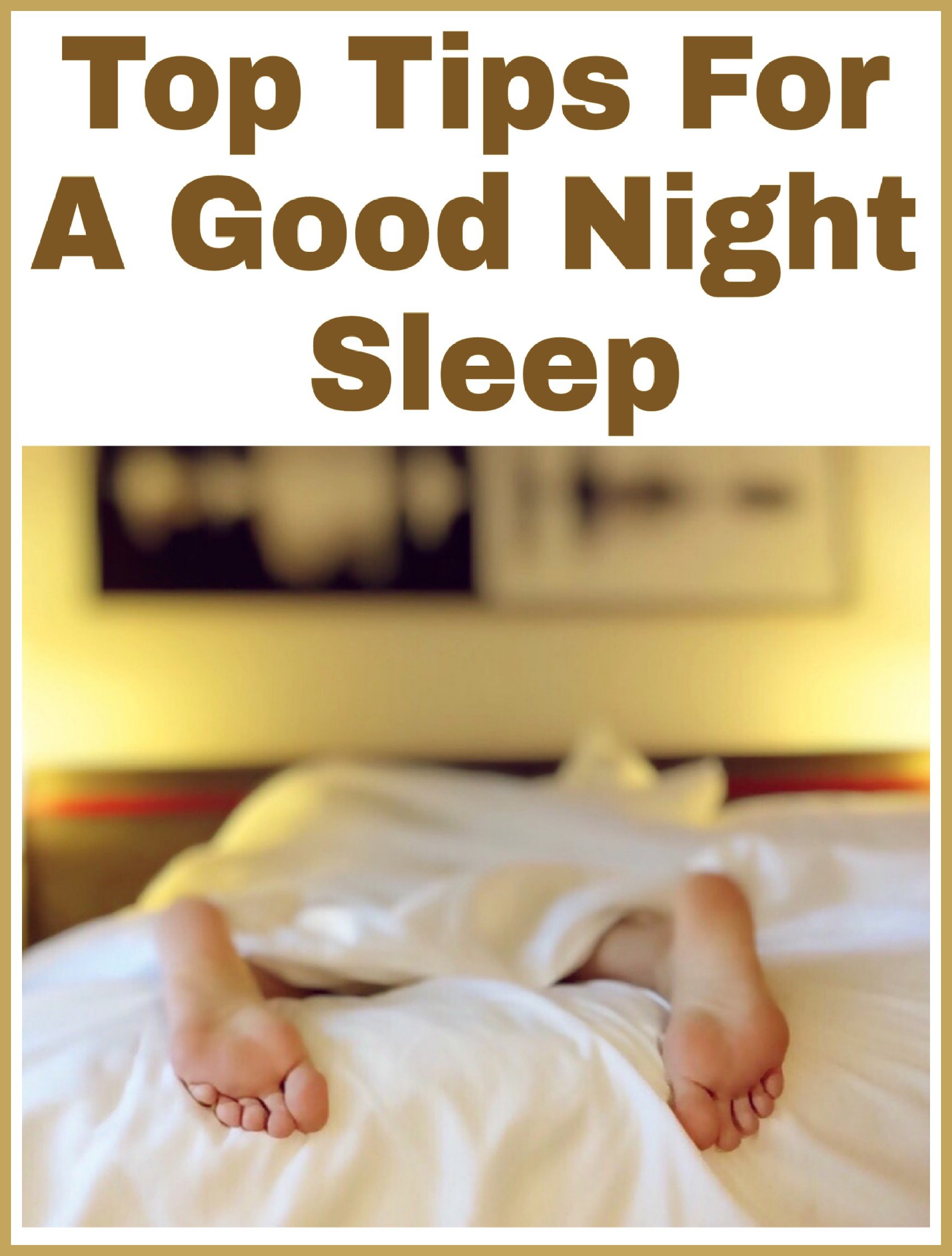 Picture of a pair of feet sticking out of the end of the bed. Reads Top Tips For A Good Night Sleep.