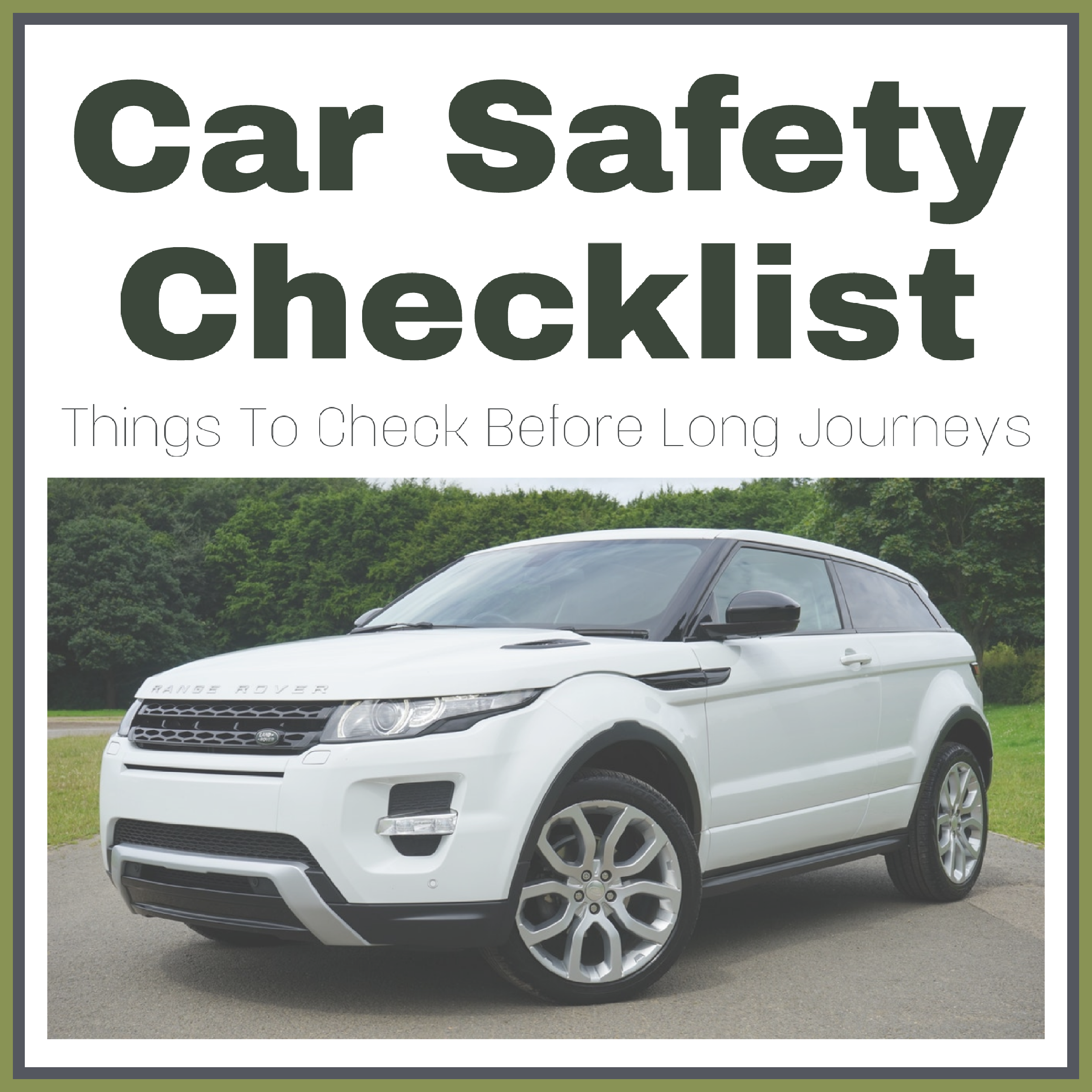 A picture of a white landrover with the caption Car Safety Checklist: Things To Check Before Long Journeys #CarSafetyChecklist Kwik Fit campaign image designed by Living Life Our Way.