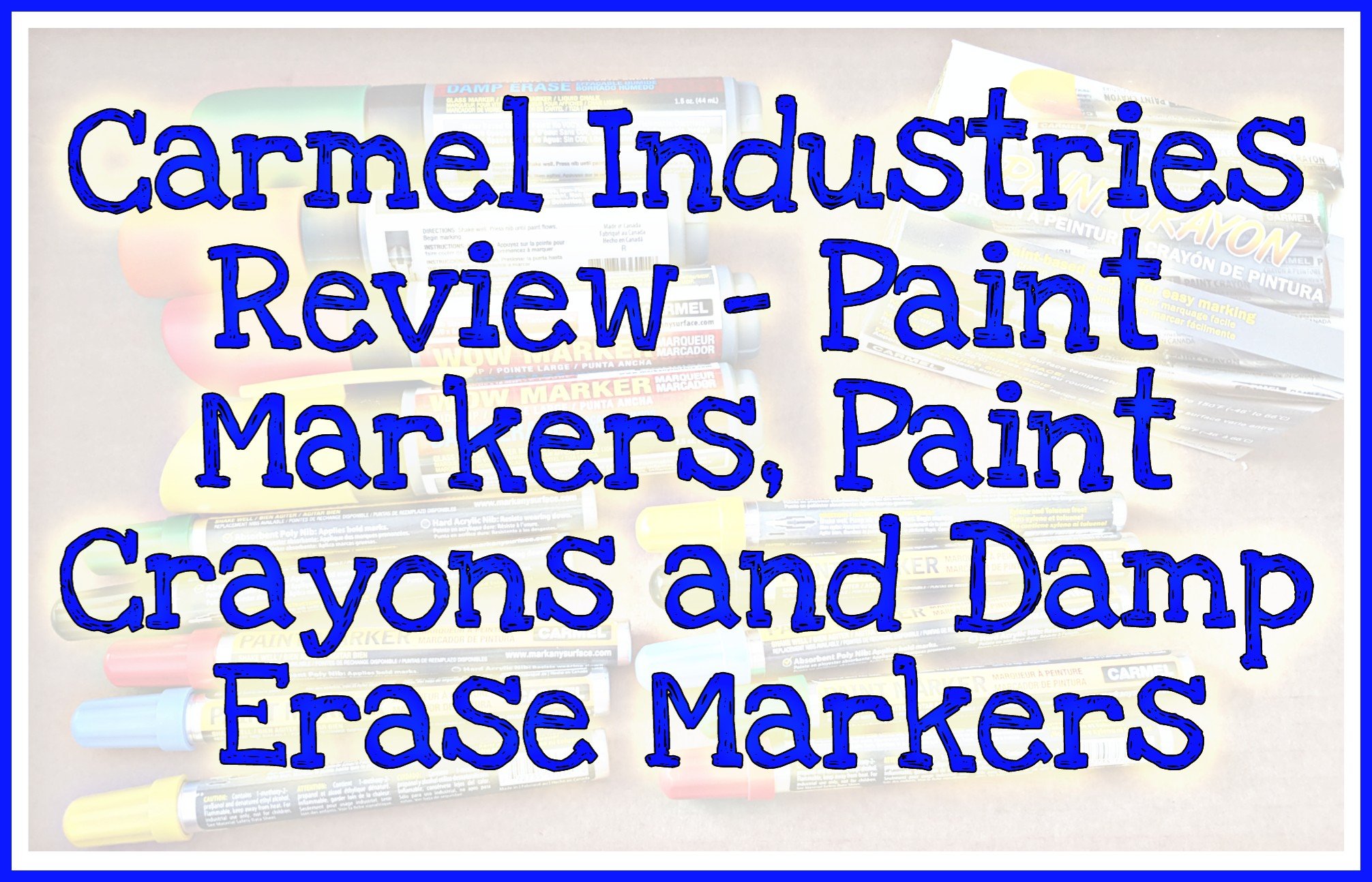 Faint picture of markers as background to title 'Carmel Industries Review - Paint Markers, Paint Crayons and Damp Erase Markers'