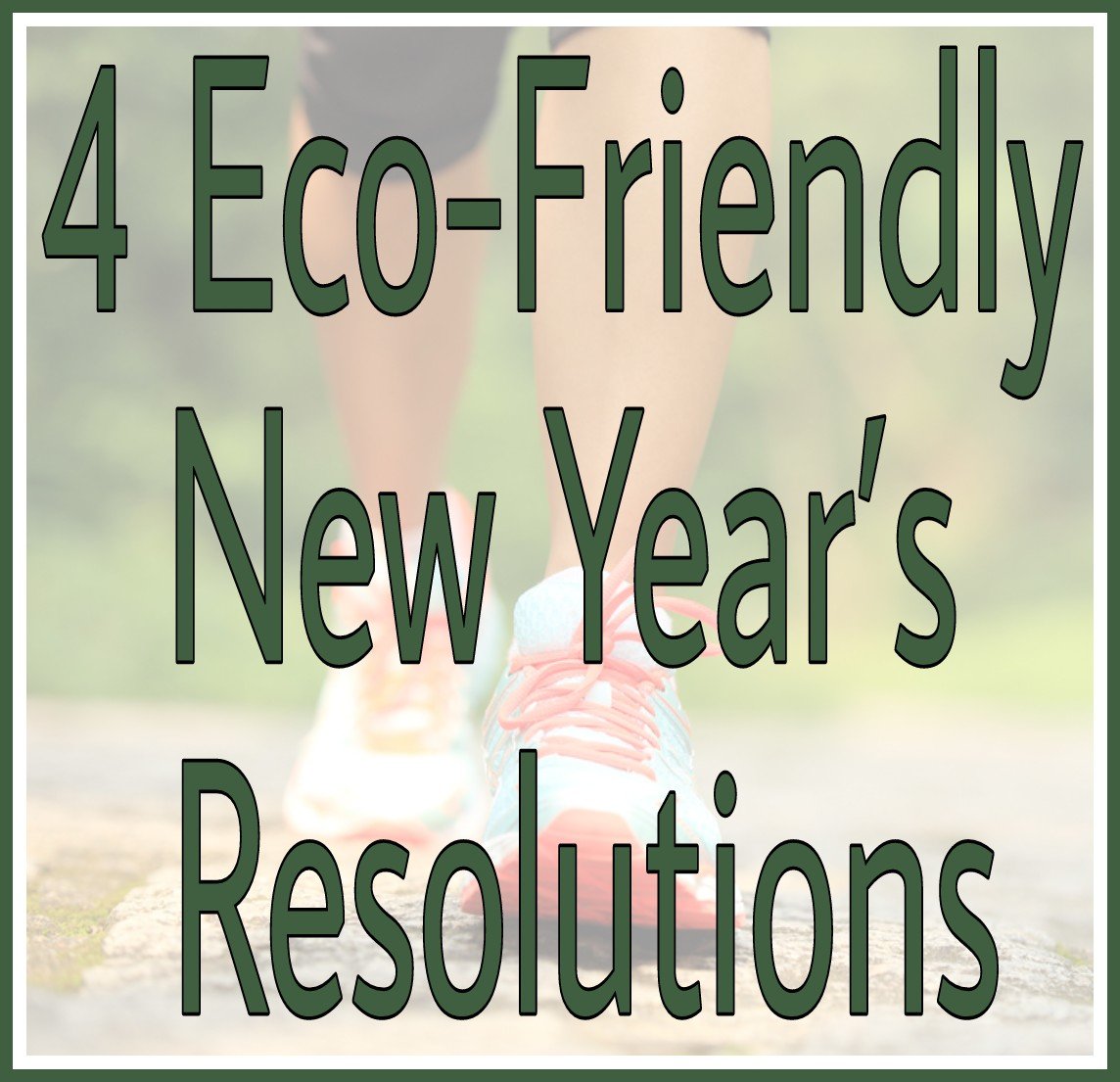 Title 4 Eco-Friendly New Year’s Resolutions with faded background image of jogger outdoors