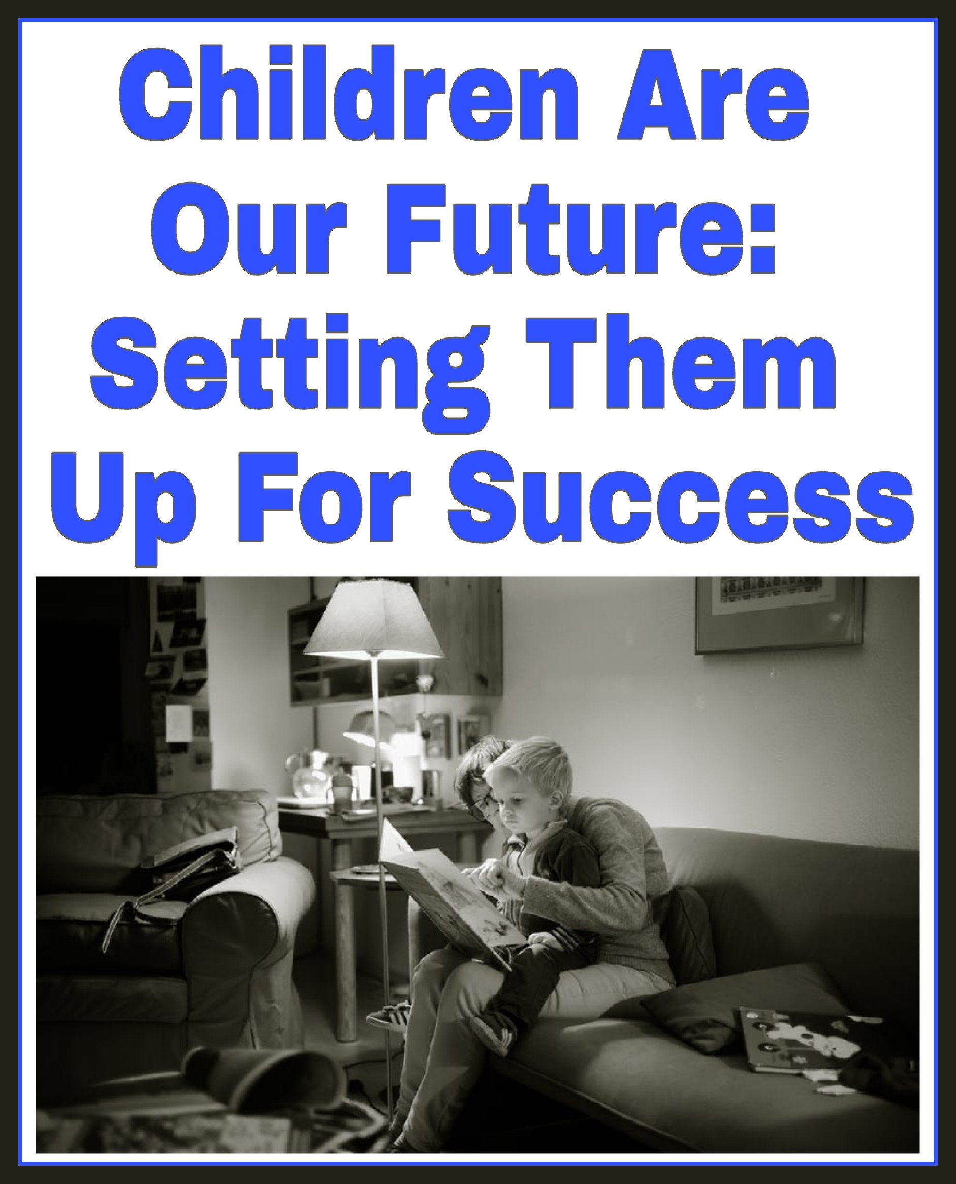 Children Are Our Future: Setting Them Up For Success title with black and white image of child sat on adult's knee in a living room reading a book.