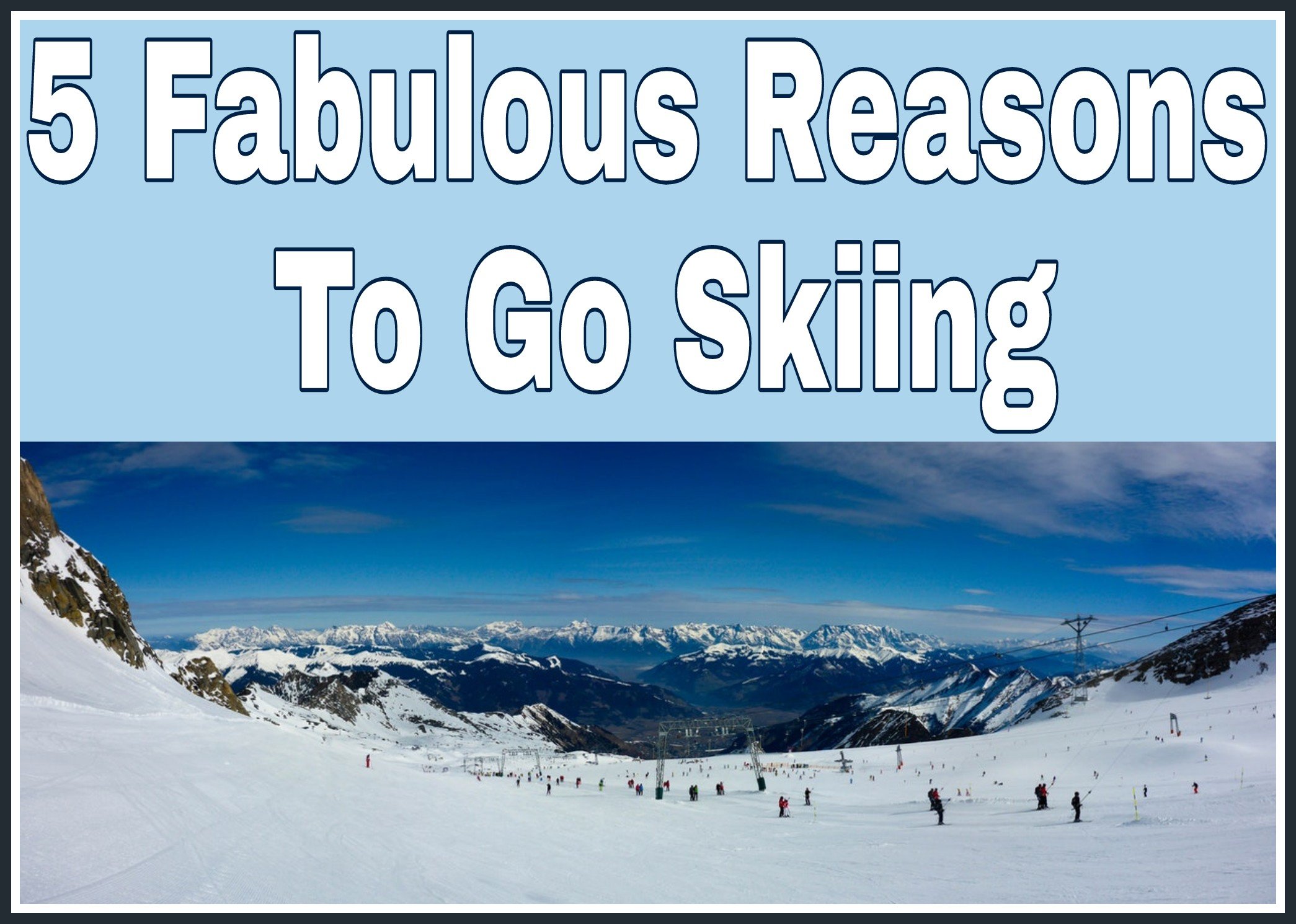 5 fabulous reasons to go skiing title with beautiful scenic picture of skiing underneath.