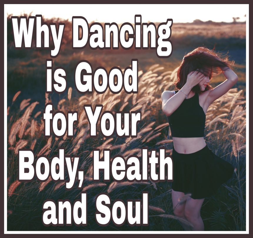 Why Dancing is Good for Your Body, Health, and Soultitle with image of woman dancing outdoors