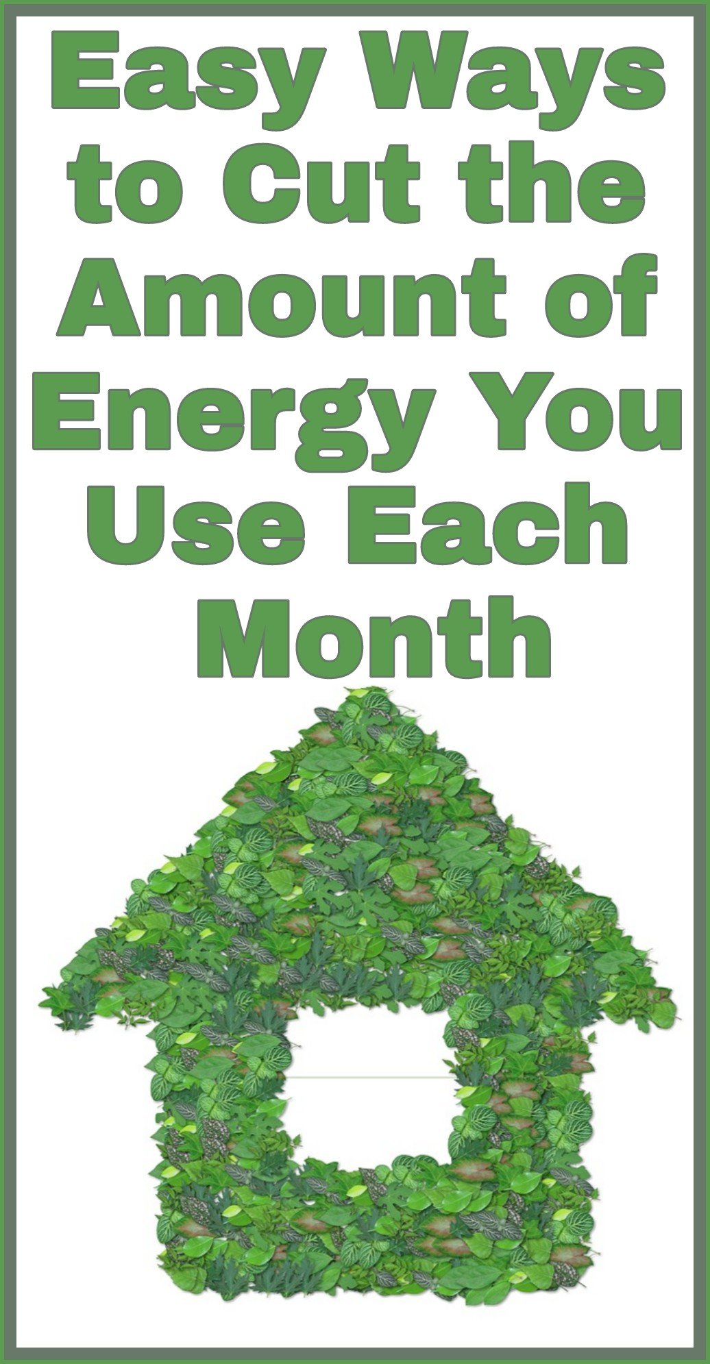 Easy Ways to Cut the Amount of Energy You Use Each Month title with image of house made of leaves