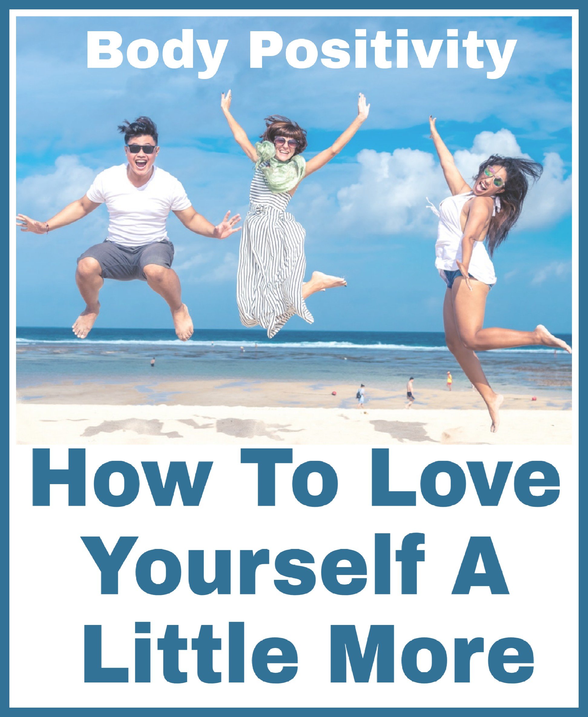 Title Body Positivity: How To Love Yourself A Little More with image of 3 people jumping for joy on a beach
