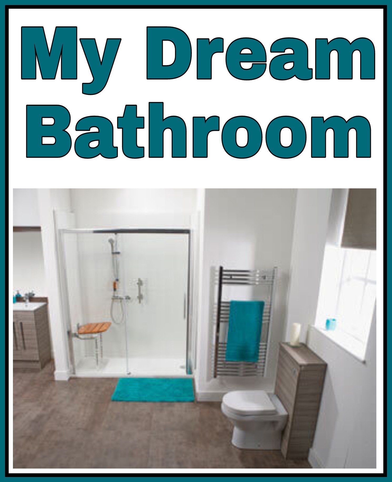 A photo of a spacious bright bathroom with walk in shower. Title My Dream Bathroom written above.