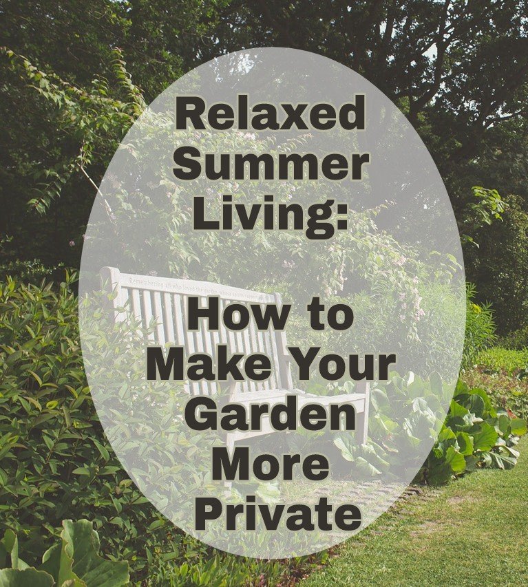 Relaxed Summer Living: How to Make Your Garden More Private title with faded background image of a secluded garden bench amongst bushes for privacy