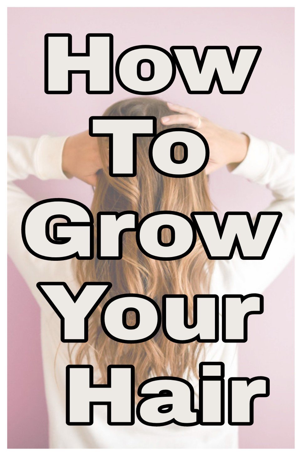 How to grow your hair title with faded background image of a woman with long healthy hair