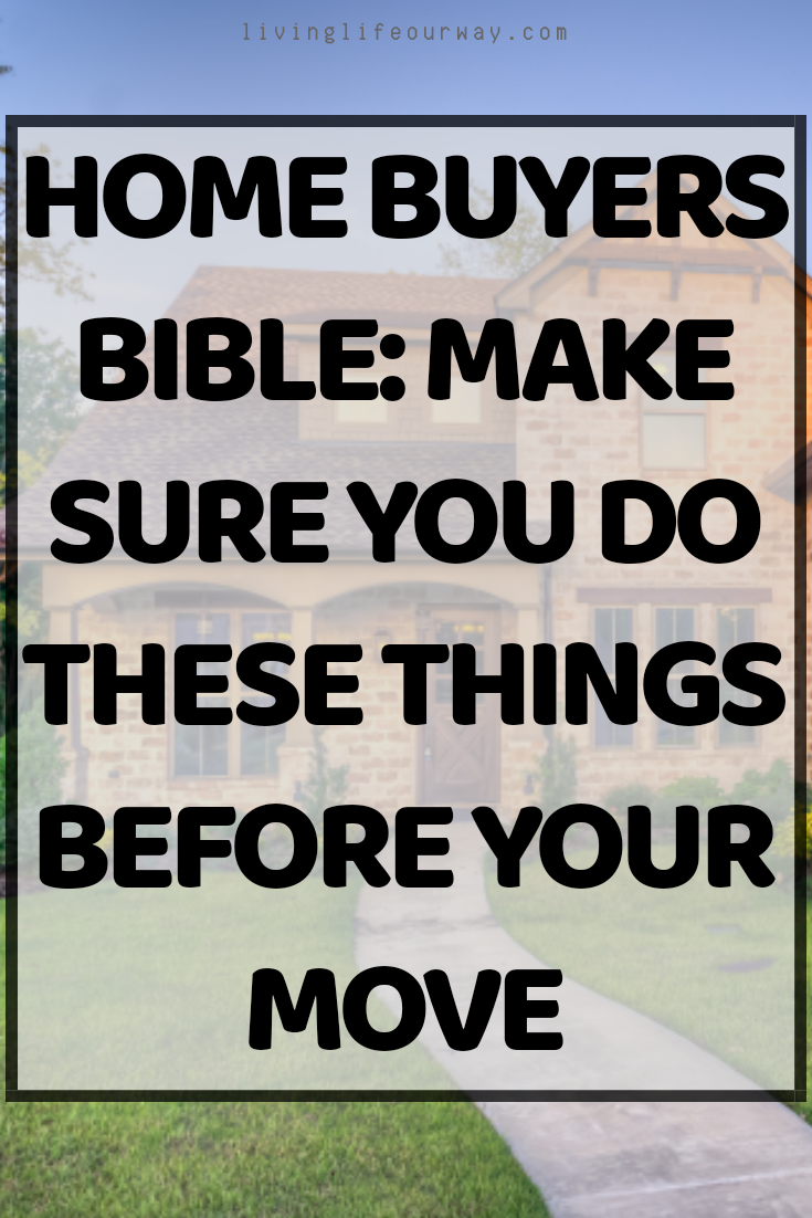 Home Buyers Bible: Make Sure You Do These Things Before Your Move