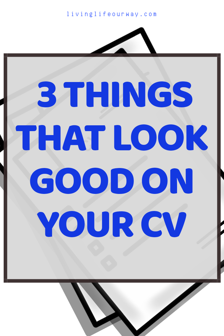 3 Things That Look Good On Your CV