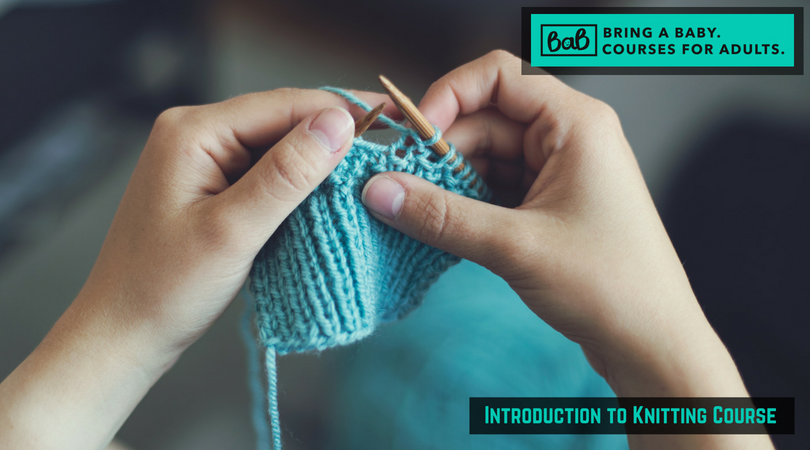 Bring A Baby introduction to knitting course