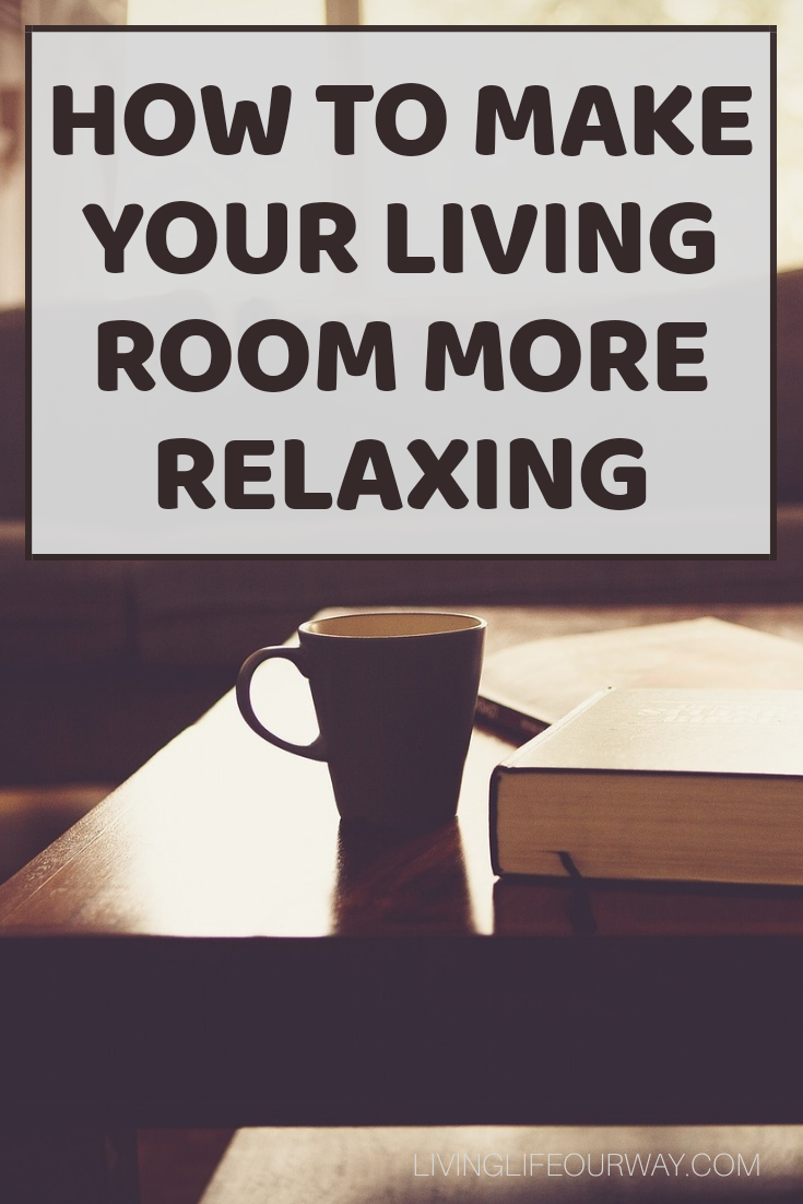 How To Make Your Living Room More Relaxing interior design, home decor, wellbeing, relaxation