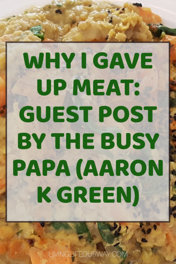 Why I Gave Up Meat: Guest Post by The Busy Papa (Aaron K Green)