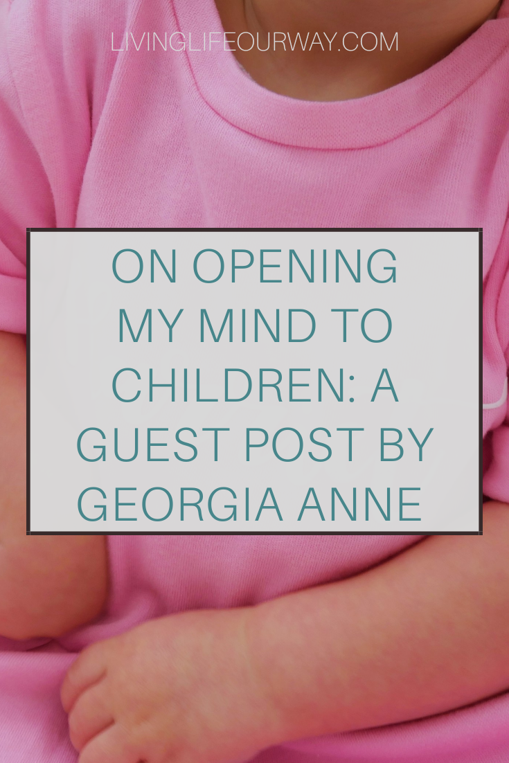 On Opening My Mind To Children: A Guest Post by Georgia Anne