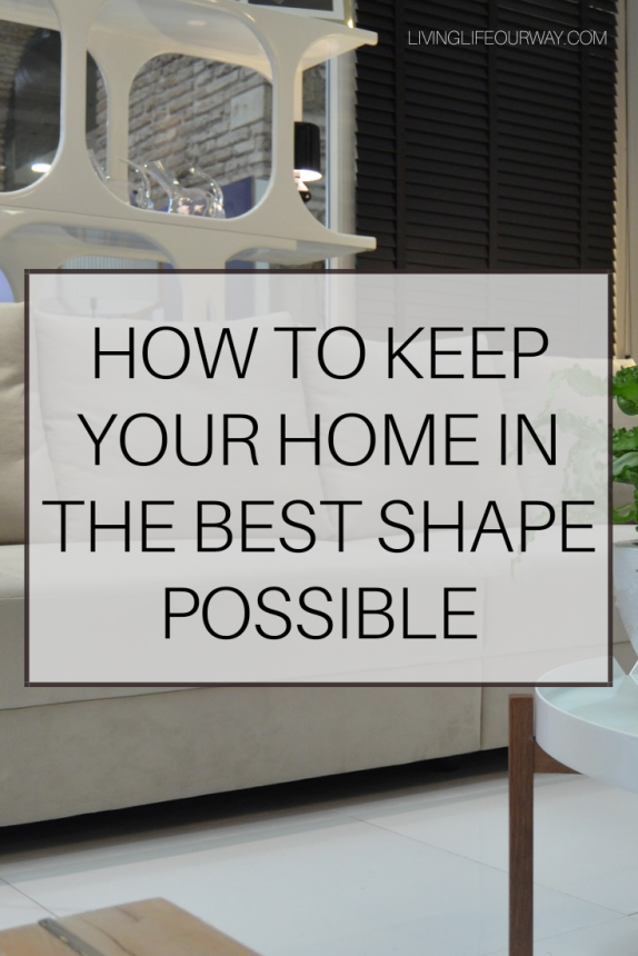 How to Keep Your Home in the Best Shape Possible