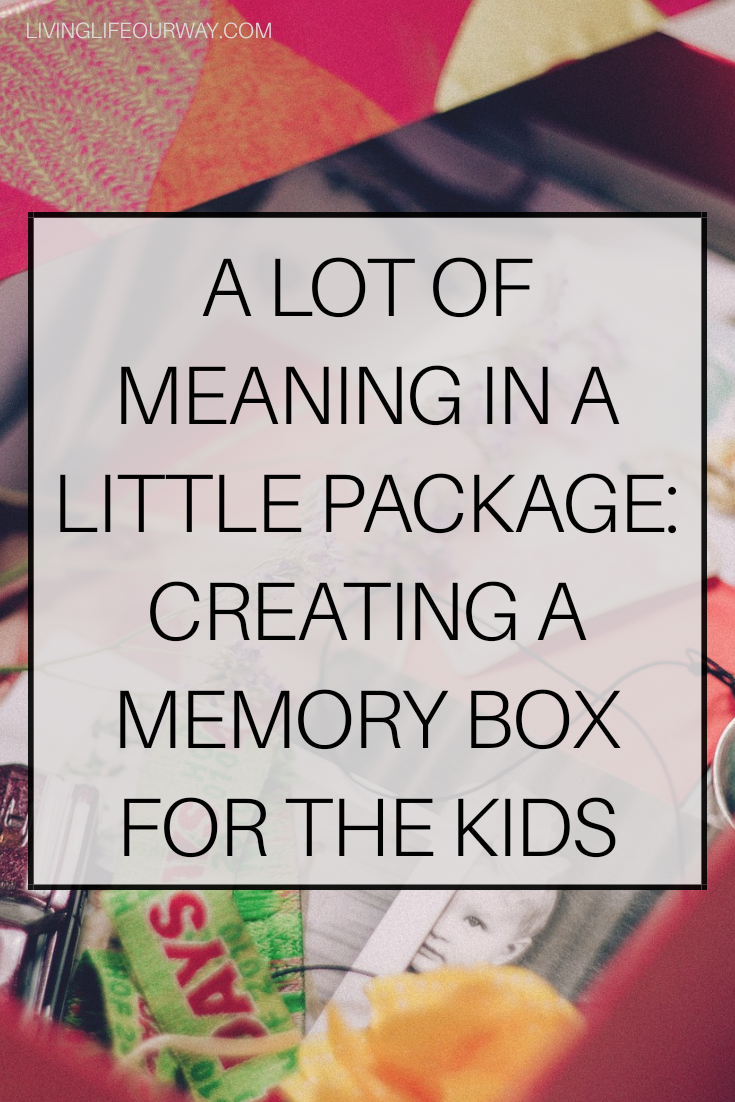 A Lot Of Meaning In A Little Package: Creating A Memory Box For The Kids