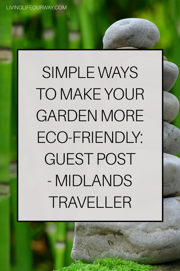 Simple Ways To Make Your Garden More Eco-Friendly: Guest Post - Midlands Traveller