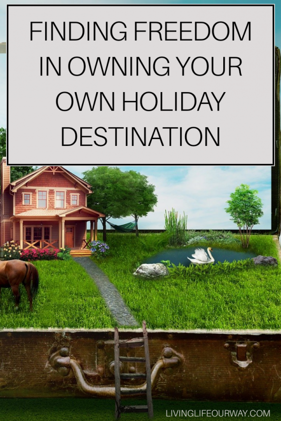 Finding Freedom In Owning Your Own Holiday Destination