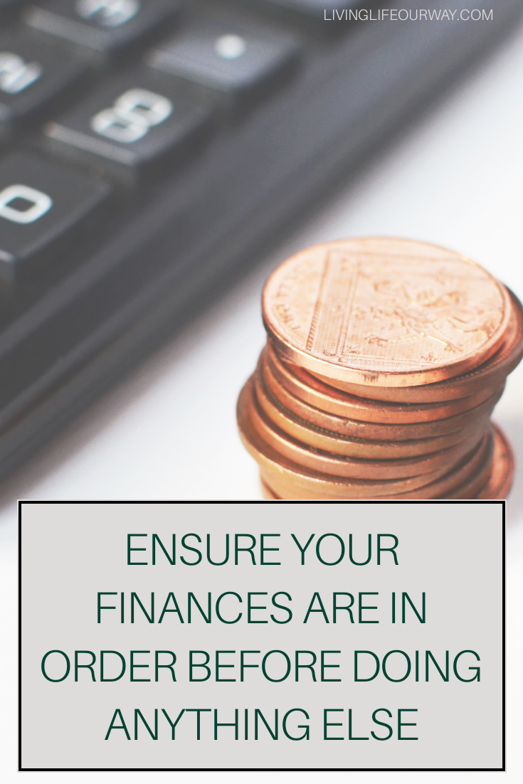 Ensure Your Finances Are In Order Before Doing Anything Else