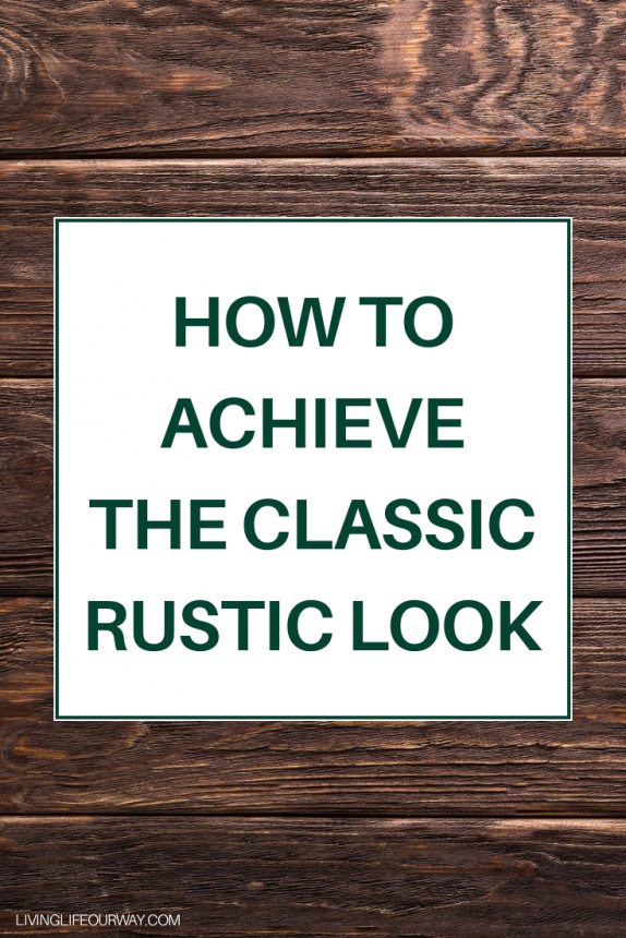How to achieve the classic rustic look