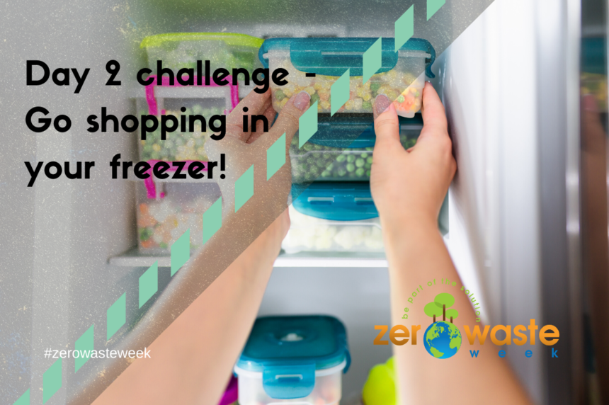 Zero Waste Week day 2 challenge changing food shopping habits to reduce food waste. Go shopping in your freezer!