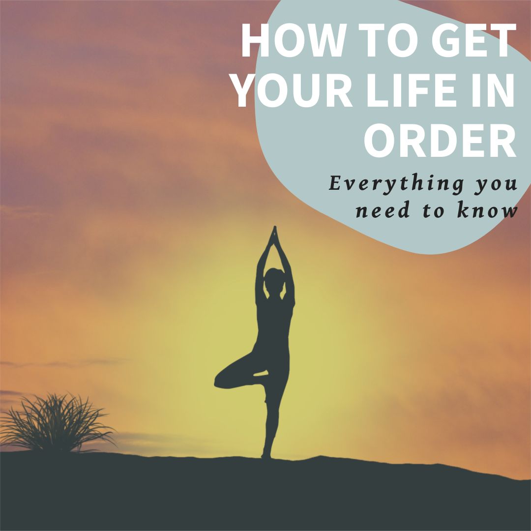 How to get your life in order
